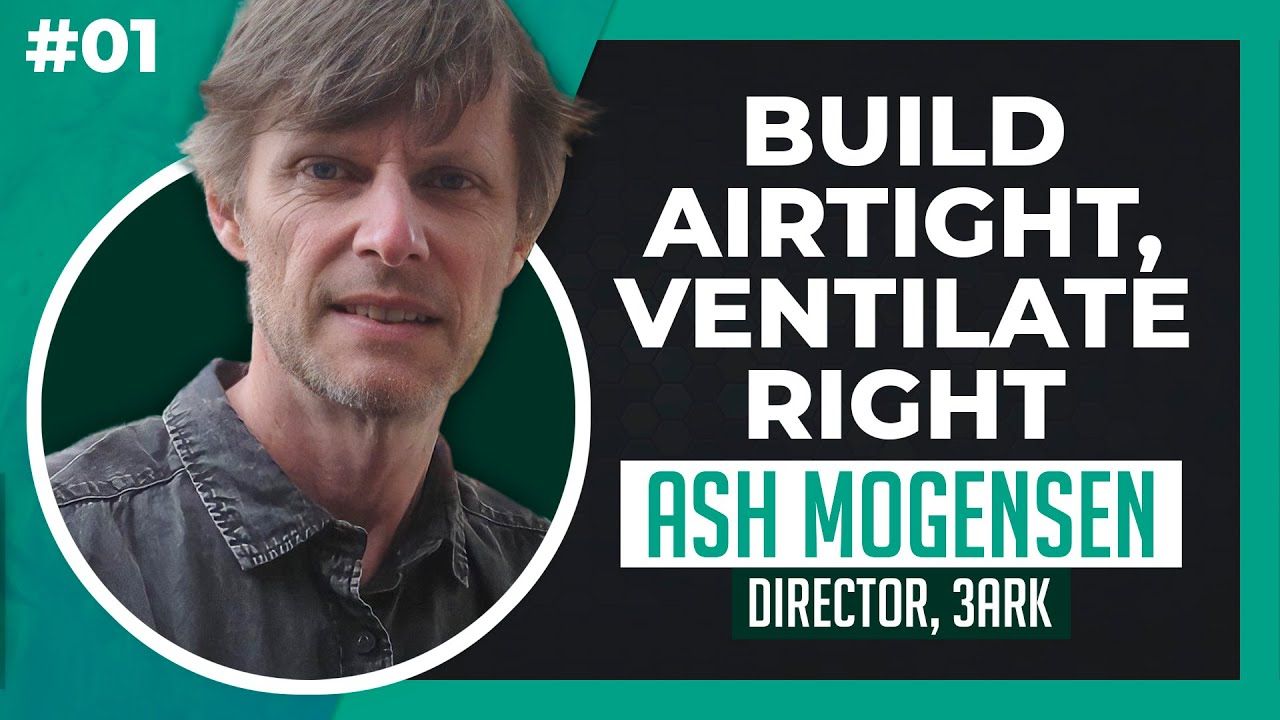 Build airtight, ventilate right—with Ash Mogensen | The Long Game Podcast V1E01