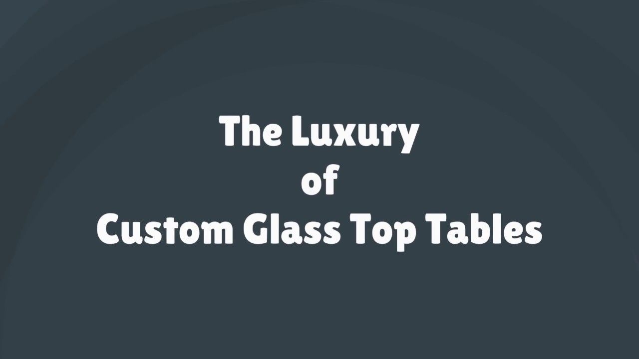 The Luxury of Custom Glass Top Tables in Sydney