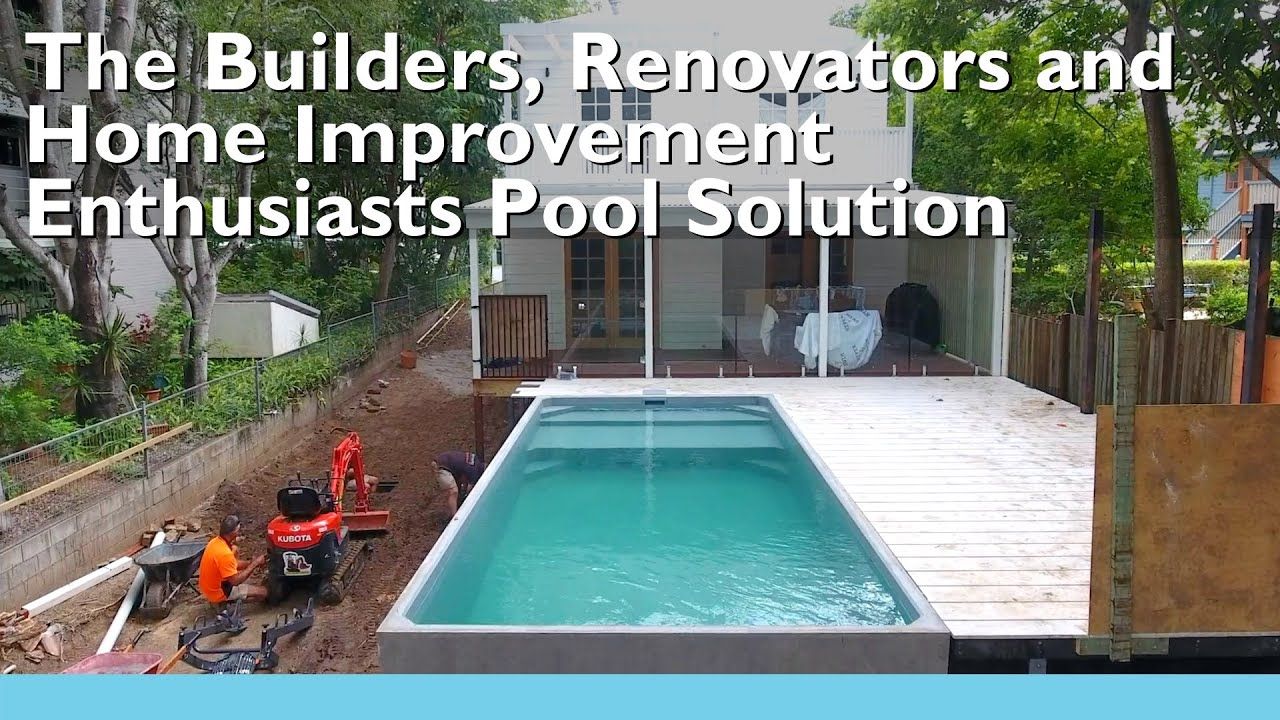 The Builders, Renovators and Home Improvement Enthusiasts Pool Solution