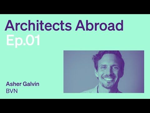 Episode 1 | Asher Galvin | Architects Abroad