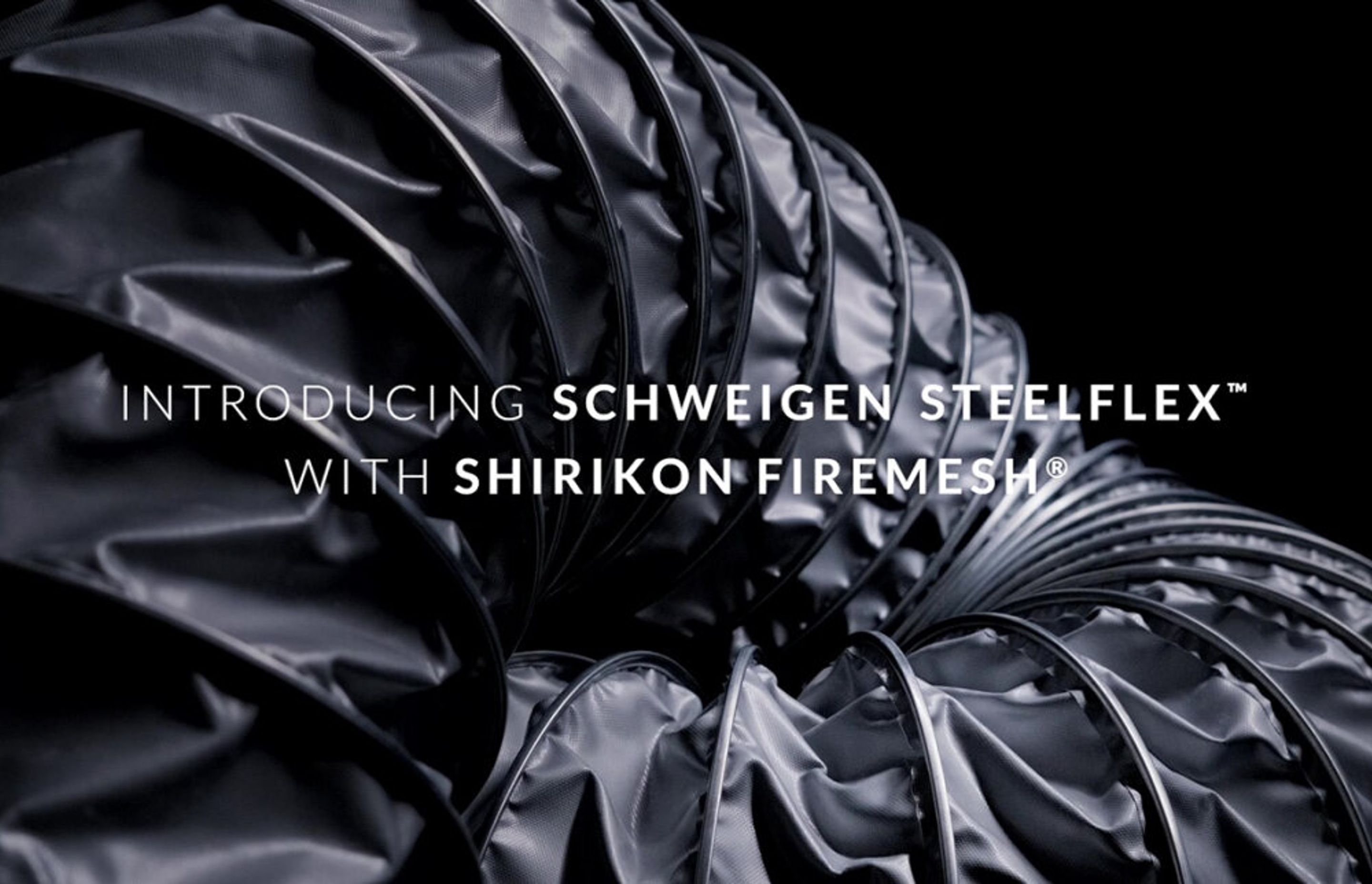 Every home deserves Schweigen SteelFlex™