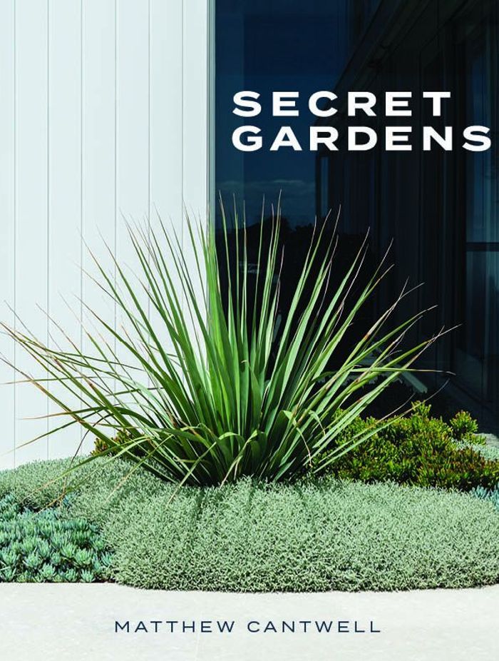 Secret Gardens by Matthew Cantwell, $59.99, New Holland Publishers.