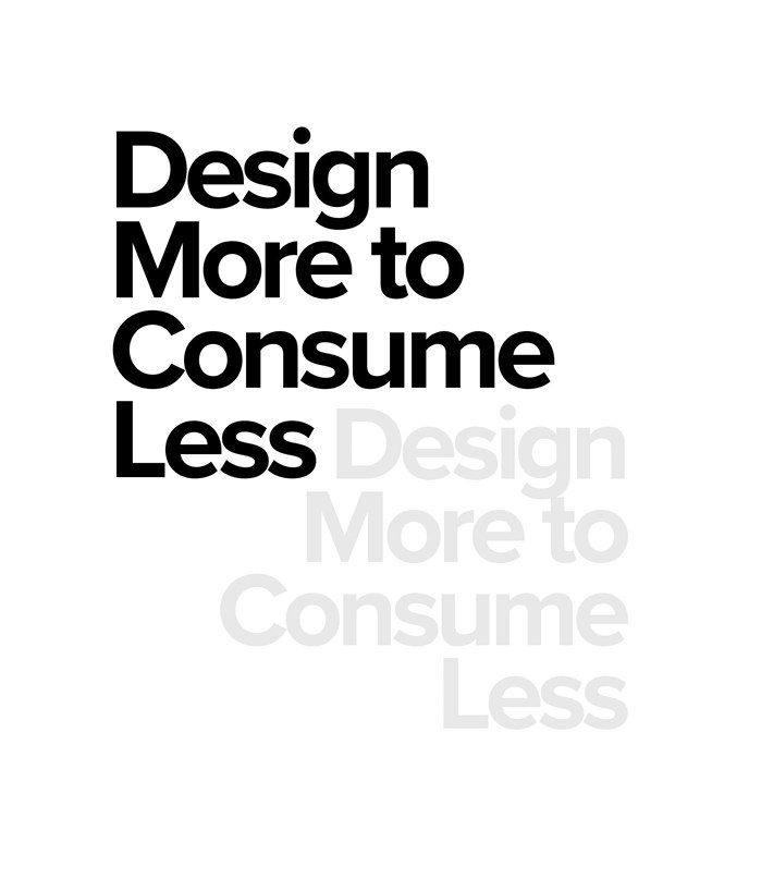 Design More; Consume Less