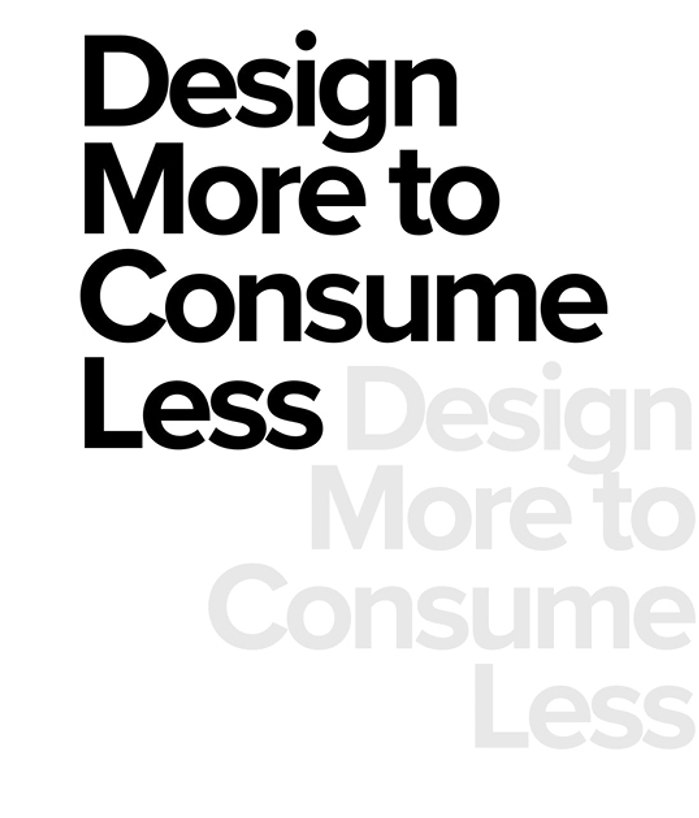 Design More; Consume Less