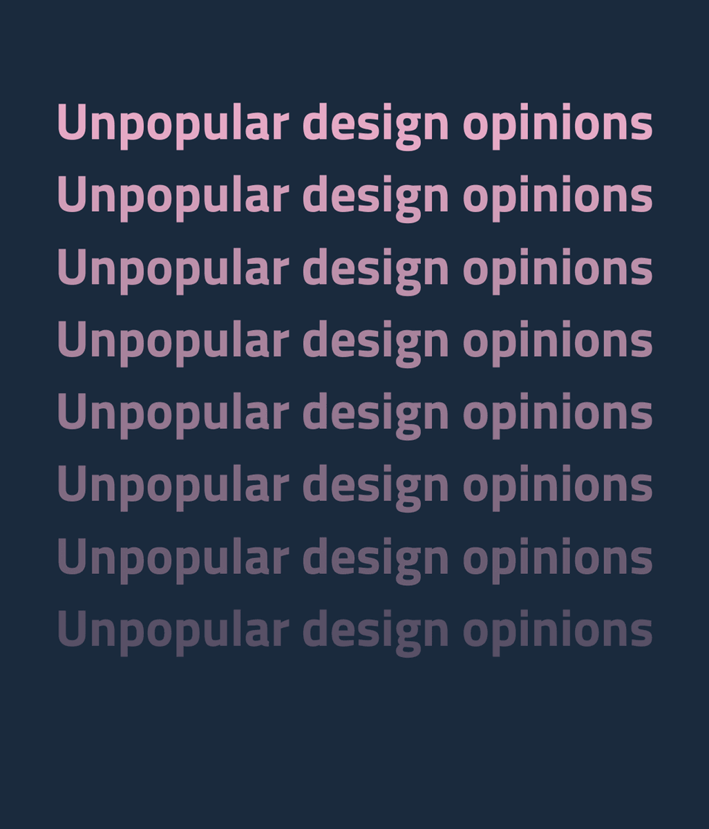Unpopular Design Opinions